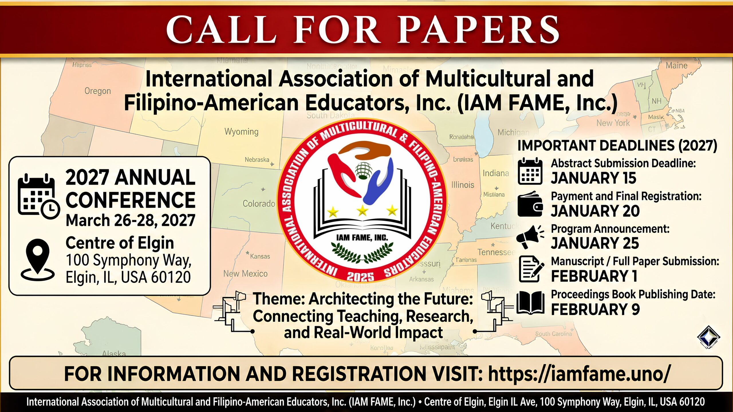 Call for Papers poster for the 2027 Annual Conference of the International Association of Multicultural and Filipino-American Educators, Inc. (IAM FAME, Inc.). The conference will be held on March 26–28, 2027, at the Centre of Elgin, 100 Symphony Way, Elgin, Illinois, USA. The poster features a map of the United States as the background and the IAM FAME logo at the center. The conference theme is “Architecting the Future: Connecting Teaching, Research, and Real-World Impact.” Important deadlines include: Abstract Submission – January 15, 2027; Payment and Final Registration – January 20, 2027; Program Announcement – January 25, 2027; Manuscript/Full Paper Submission – February 1, 2027; and Proceedings Book Publishing Date – February 9, 2027. Registration information is available at iamfame.uno.